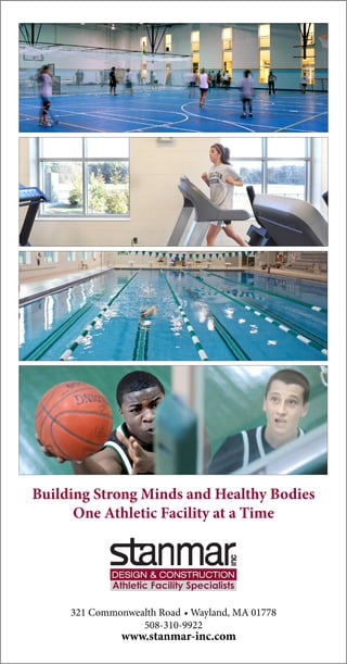 321 Commonwealth Road Wayland, MA 01778
www.stanmar-inc.com
•
508-310-9922
Building Strong Minds and Healthy Bodies
One Athletic Facility at a Time
 