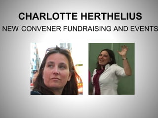 CHARLOTTE HERTHELIUS
NEW CONVENER FUNDRAISING AND EVENTS
 