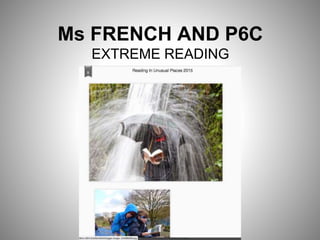 Ms FRENCH AND P6C
EXTREME READING
 