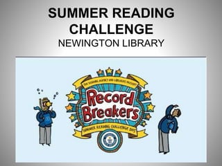 SUMMER READING
CHALLENGE
NEWINGTON LIBRARY
 