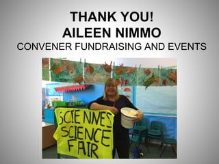 THANK YOU!
AILEEN NIMMO
CONVENER FUNDRAISING AND EVENTS
 