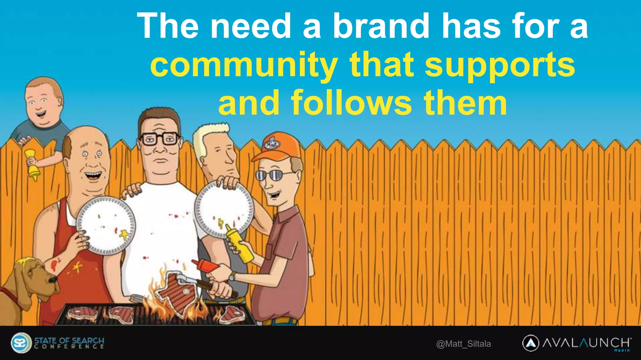 @Matt_Siltala
The need a brand has for a
community that supports
and follows them
 