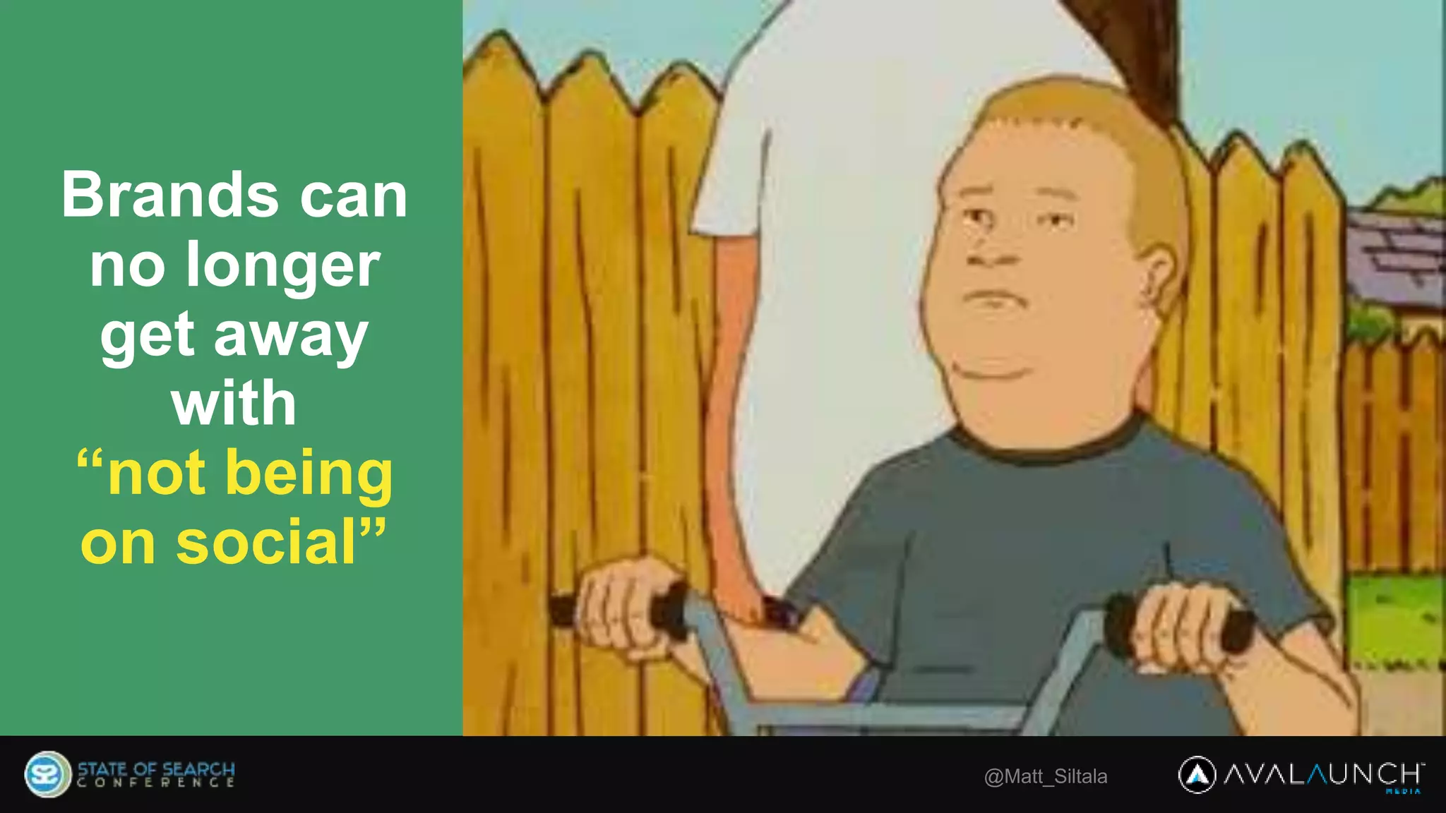 @Matt_Siltala
Brands can
no longer
get away
with
“not being
on social”
 