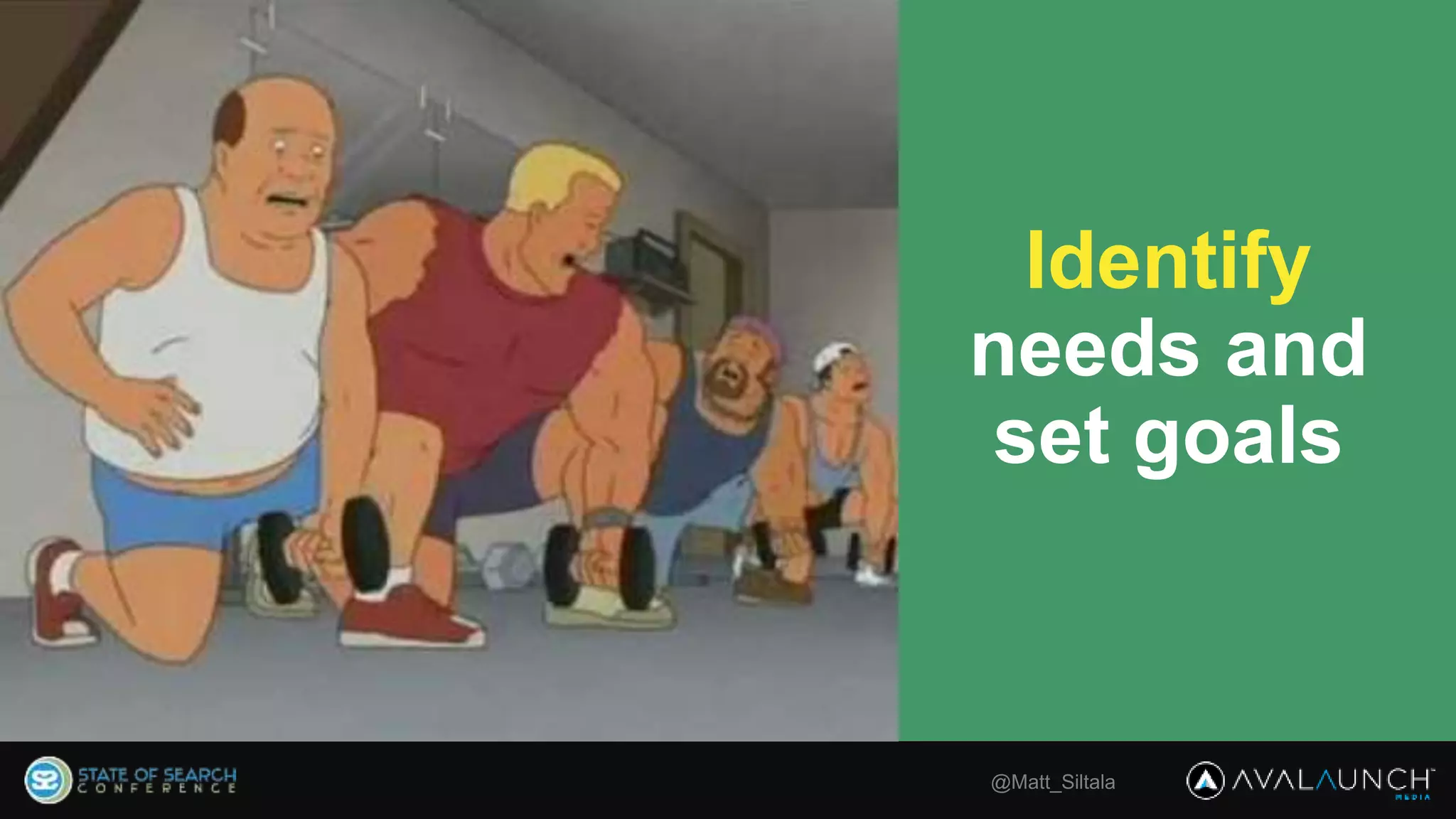 @Matt_Siltala
Identify
needs and
set goals
 