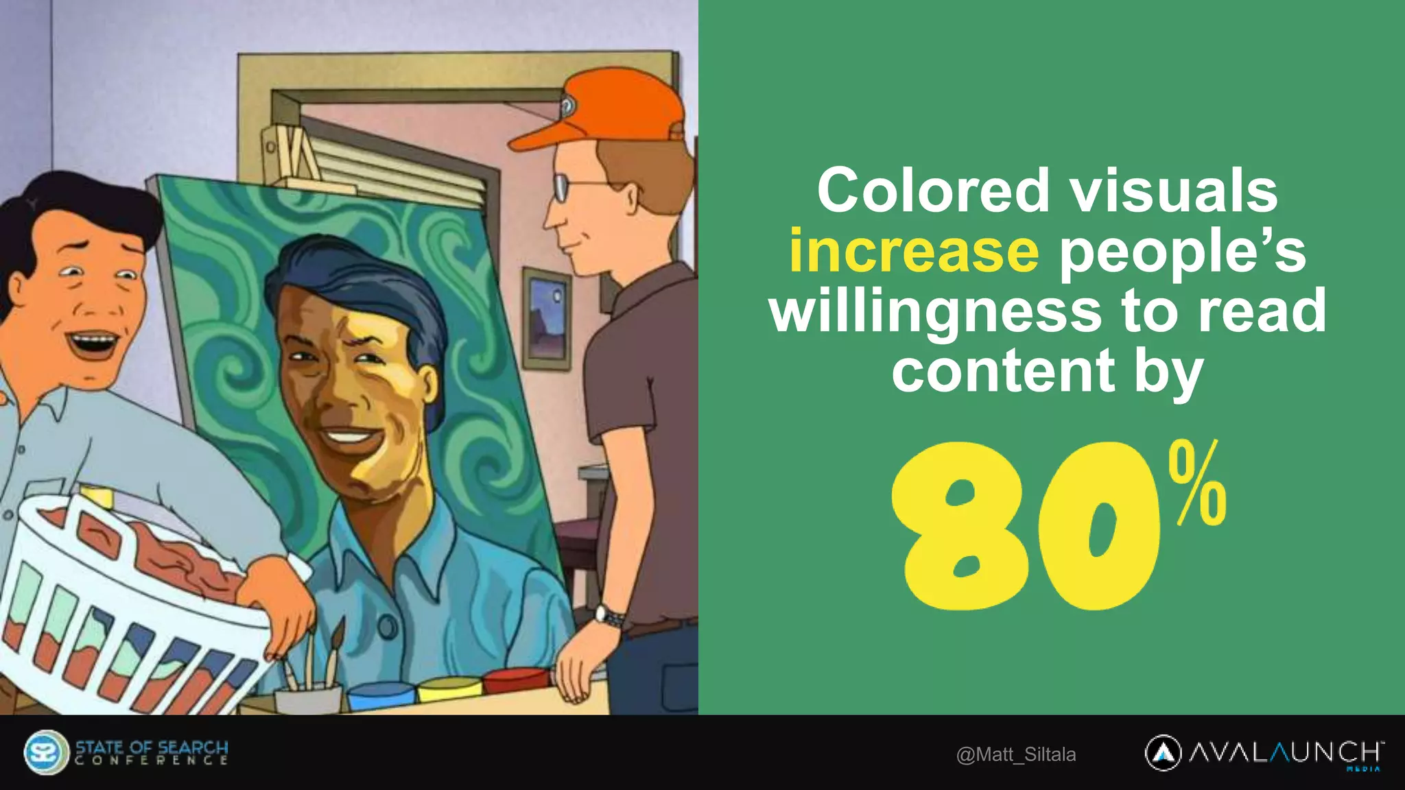 @Matt_Siltala
Colored visuals
increase people’s
willingness to read
content by
 