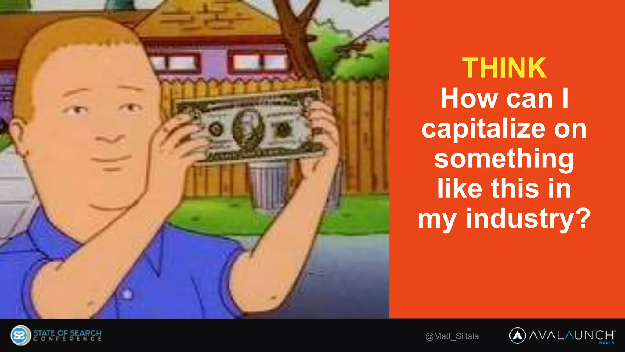 THINK
How can I
capitalize on
something
like this in
my industry?
@Matt_Siltala
 