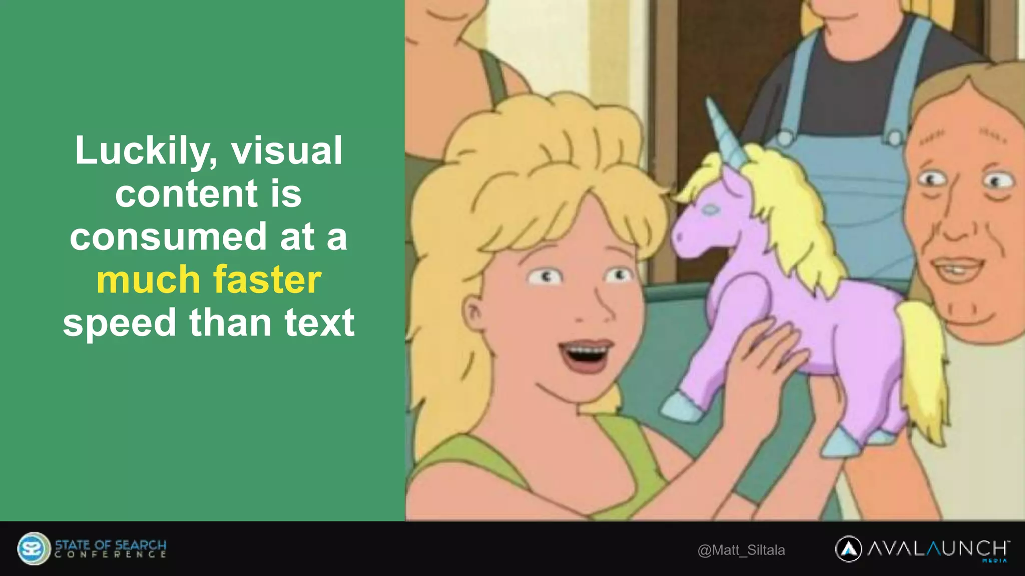 @Matt_Siltala
Luckily, visual
content is
consumed at a
much faster
speed than text
 