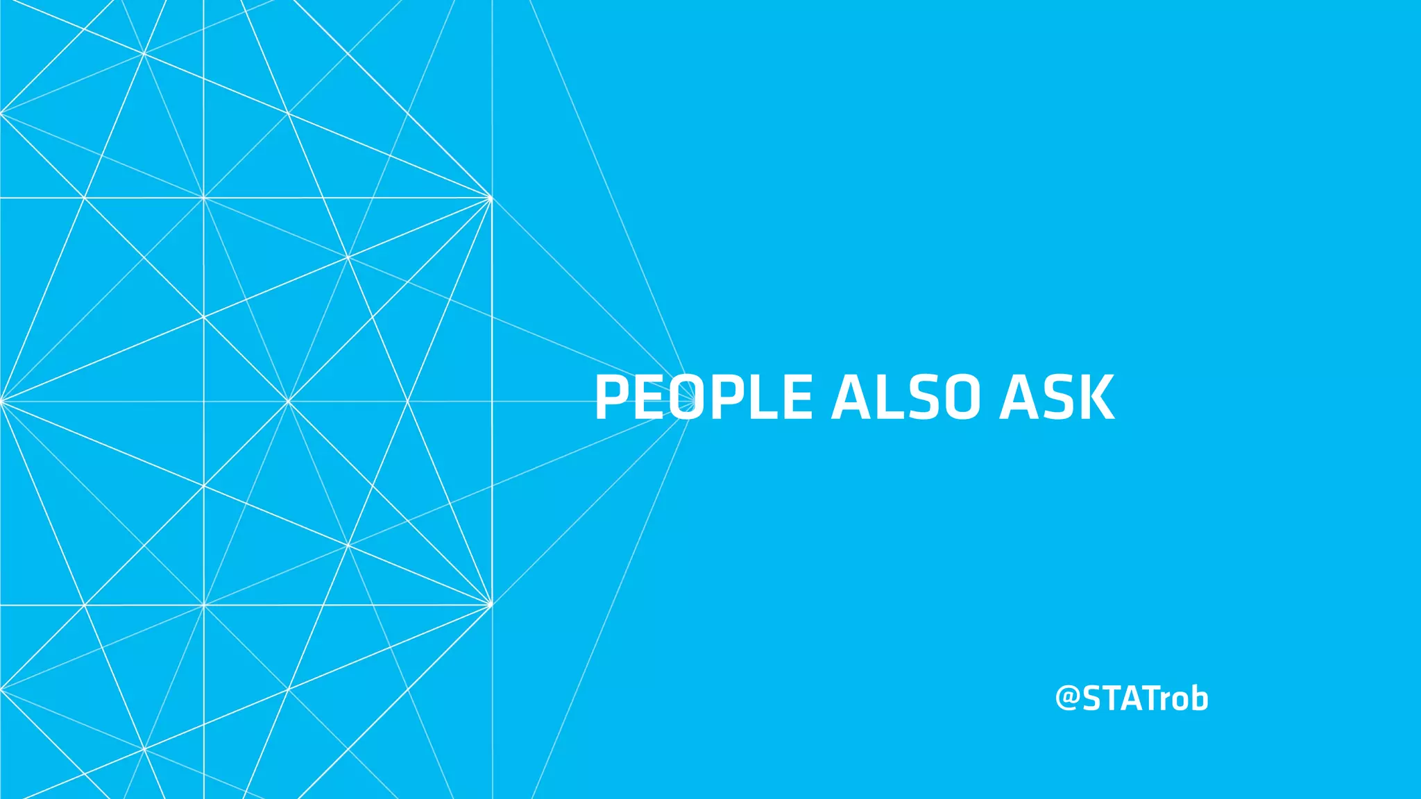 PEOPLE ALSO ASK
@STATrob
 