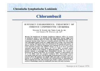 Chronische lymphatische Leukämie
Knospe et al. Cancer 1974
Chlorambucil
 