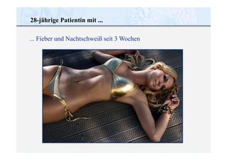 28-jährige Patientin mit ...
... Fieber und Nachtschweiß seit 3 Wochen
 