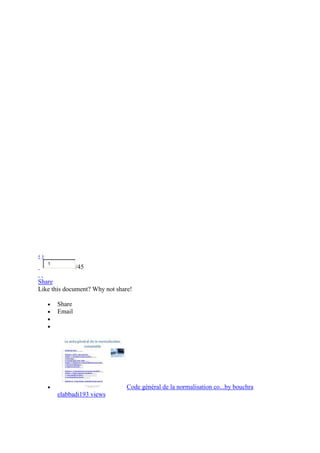 ‹›
1

/45

Share
Like this document? Why not share!
Share
Email

Code général de la normalisation co...by bouchra
elabbadi193 views

 