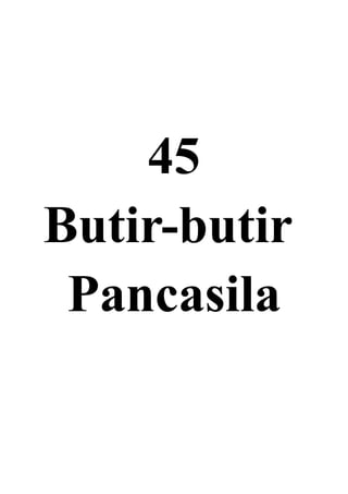 45
Butir-butir
Pancasila
 