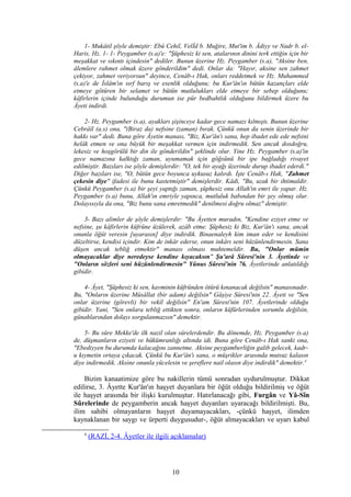 1- Mukâtil şöyle demiştir: Ebû Cehil, Velİd b. Muğire, Mut'im b. Âdiyy ve Nadr b. el-
Haris, Hz. 1- 1- Peygamber (s.a)'e: "Şüphesiz ki sen, atalarının dinini terk ettiğin için bir
meşakkat ve sıkıntı içindesin" dediler. Bunun üzerine Hz. Peygamber (s.a), "Aksine ben,
âlemlere rahmet olmak üzere gönderildim" dedi. Onlar da: "Hayır, aksine sen zahmet
çekiyor, zahmet veriyorsun" deyince, Cenâb-ı Hak, onları reddetmek ve Hz. Muhammed
(s.a)'e de İslâm'ın sırf barış ve esenlik olduğunu; bu Kur'ân'ın bütün kazançları elde
etmeye götüren bir selamet ve bütün mutlulukları elde etmeye bir sebep olduğunu;
kâfirlerin içinde bulunduğu durumun ise pür bedbahtlık olduğunu bildirmek üzere bu
Âyeti indirdi.
2- Hz. Peygamber (s.a), ayakları şişinceye kadar gece namazı kılmıştı. Bunun üzerine
Cebrâîl (a.s) ona, "(Biraz da) nefsine (zaman) bırak. Çünkü onun da senin üzerinde bir
hakkı var" dedi. Buna göre Âyetin manası, "Biz, Kur'ân'ı sana, hep ibadet ede ede nefsini
helâk etmen ve ona büyük bir meşakkat vermen için indirmedik. Sen ancak dosdoğru,
lekesiz ve hoşgörülü bir din ile gönderildin" şeklinde olur. Yine Hz. Peygamber (s.a)'in
gece namazına kalktığı zaman, uyumamak için göğsünü bir ipe bağladığı rivayet
edilmiştir. Bazıları ise şöyle demişlerdir: "O, tek bir ayağı üzerinde durup ibadet ederdi."
Diğer bazıları ise, "O, bütün gece boyunca uykusuz kalırdı. İşte Cenâb-ı Hak, "Zahmet
çekesin diye" ifadesi ile bunu kastetmiştir" demişlerdir. Kâdi, "Bu, uzak bir ihtimaldir.
Çünkü Peygamber (s.a) bir şeyi yaptığı zaman, şüphesiz onu Allah'ın emri ile yapar. Hz.
Peygamber (s.a) bunu, Allah'ın emriyle yapınca, mutluluk babından bir şey olmuş olur.
Dolayısıyla da ona, "Biz bunu sana emretmedik" denilmesi doğru olmaz" demiştir.
3- Bazı alimler de şöyle demişlerdir: "Bu Âyetten muradın, "Kendine eziyet etme ve
nefsine, şu kâfirlerin küfrüne üzülerek, azâb etme. Şüphesiz ki Biz, Kur'ân'ı sana, ancak
onunla öğüt veresin [uyarasın] diye indirdik. Binaenaleyh kim iman eder ve kendisini
düzeltirse, kendisi içindir. Kim de inkâr ederse, onun inkârı seni hüzünlendirmesin. Sana
düşen ancak tebliğ etmektir" manası olması muhtemeldir. Bu, "Onlar mümin
olmayacaklar diye neredeyse kendine kıyacaksın" Şu'arâ Sûresi'nin 3. Âyetinde ve
"Onların sözleri seni hüzünlendirmesin" Yûnus Sûresi'nin 76. Âyetlerinde anlatıldığı
gibidir.
4- Âyet, "Şüphesiz ki sen, kavminin küfründen ötürü kınanacak değilsin" manasınadır.
Bu, "Onların üzerine Mûsâllat (bir adam) değilsin" Gâşiye Sûresi'nin 22. Âyeti ve "Sen
onlar üzerine (görevli) bir vekîl değilsin" En'am Sûresi'nin 107. Âyetlerinde olduğu
gibidir. Yani, "Sen onlara tebliğ ettikten sonra, onların küfürlerinden sorumlu değilsin,
günahlarından dolayı sorgulanmazsın" demektir.
5- Bu sûre Mekke'de ilk nazil olan sûrelerdendir. Bu dönemde, Hz. Peygamber (s.a)
de, düşmanların eziyeti ve hükümranlığı altında idi. Buna göre Cenâb-ı Hak sanki ona,
"Ebediyyen bu durumda kalacağını zannetme. Aksine peygamberliğin galib gelecek, kadr-
u kıymetin ortaya çıkacak. Çünkü bu Kur'ân'ı sana, o müşrikler arasında mutsuz kalasın
diye indirmedik. Aksine onunla yücelesin ve şereflere nail olasın diye indirdik" demektir.4
Bizim kanaatimize göre bu nakillerin tümü sonradan uydurulmuştur. Dikkat
edilirse, 3. Âyette Kur'ân'ın haşyet duyanlara bir öğüt olduğu bildirilmiş ve öğüt
ile haşyet arasında bir ilişki kurulmuştur. Hatırlanacağı gibi, Furgân ve Yâ-Sîn
Sûrelerinde de peygamberin ancak haşyet duyanları uyaracağı bildirilmişti. Bu,
ilim sahibi olmayanların haşyet duyamayacakları, -çünkü haşyet, ilimden
kaynaklanan bir saygı ve ürperti duygusudur-, öğüt almayacakları ve uyarı kabul
4
(RAZİ, 2-4. Âyetler ile ilgili açıklamalar)
10
 