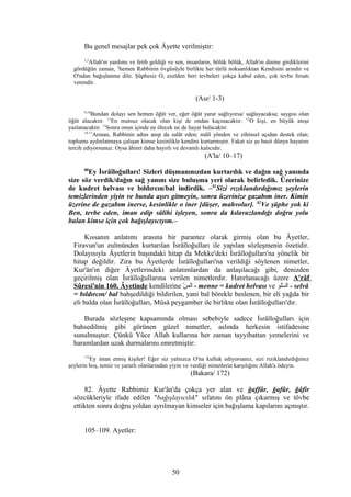 Bu genel mesajlar pek çok Âyette verilmiştir:
1,2
Allah'ın yardımı ve fetih geldiği ve sen, insanların, bölük bölük, Allah'ın dinine girdiklerini
gördüğün zaman, 3
hemen Rabbinin övgüsüyle birlikte her türlü noksanlıktan Kendisini arındır ve
O'ndan bağışlanma dile. Şüphesiz O, ezelden beri tevbeleri çokça kabul eden, çok tevbe fırsatı
verendir.
(Asr/ 1-3)
9,10
Bundan dolayı sen hemen öğüt ver, eğer öğüt yarar sağlıyorsa/ sağlayacaksa; saygısı olan
öğüt alacaktır. 11
En mutsuz olacak olan kişi de ondan kaçınacaktır. 12
O kişi, en büyük ateşe
yaslanacaktır. 13
Sonra onun içinde ne ölecek ne de hayat bulacaktır.
14-17
Arınan, Rabbinin adını anıp da salât eden; mâlî yönden ve zihinsel açıdan destek olan;
toplumu aydınlatmaya çalışan kimse kesinlikle kendini kurtarmıştır. Fakat siz şu basit dünya hayatını
tercih ediyorsunuz. Oysa âhiret daha hayırlı ve devamlı kalıcıdır.
(A'la/ 10–17)
80
Ey İsrâîloğulları! Sizleri düşmanınızdan kurtardık ve dağın sağ yanında
size söz verdik/dağın sağ yanını size buluşma yeri olarak belirledik. Üzerinize
de kudret helvası ve bıldırcın/bal indirdik. –81
Sizi rızıklandırdığımız şeylerin
temizlerinden yiyin ve bunda aşırı gitmeyin, sonra üzerinize gazabım iner. Kimin
üzerine de gazabım inerse, kesinlikle o iner [düşer, mahvolur]. 82
Ve şüphe yok ki
Ben, tevbe eden, iman edip sâlihi işleyen, sonra da kılavuzlandığı doğru yolu
bulan kimse için çok bağışlayıcıyım.–
Kıssanın anlatımı arasına bir parantez olarak girmiş olan bu Âyetler,
Firavun'un zulmünden kurtarılan İsrâîloğulları ile yapılan sözleşmenin özetidir.
Dolayısıyla Âyetlerin başındaki hitap da Mekke'deki İsrâîloğulları'na yönelik bir
hitap değildir. Zira bu Âyetlerde İsrâîloğulları'na verildiği söylenen nimetler,
Kur'ân'ın diğer Âyetlerindeki anlatımlardan da anlaşılacağı gibi, denizden
geçirilmiş olan İsrâîloğullarına verilen nimetlerdir. Hatırlanacağı üzere A'râf
Sûresi'nin 160. Âyetinde kendilerine ‫ن‬ّ  ‫الم‬ - menne = kudret helvası ve ‫ولو‬‫س‬ّ  ‫ال‬ - selvâ
= bıldırcın/ bal bahşedildiği bildirilen, yani bal börekle beslenen, bir eli yağda bir
eli balda olan İsrâîloğulları, Mûsâ peygamber ile birlikte olan İsrâîloğulları'dır.
Burada sözleşme kapsamında olması sebebiyle sadece İsrâîloğulları için
bahsedilmiş gibi görünen güzel nimetler, aslında herkesin istifadesine
sunulmuştur. Çünkü Yüce Allah kullarına her zaman tayyibattan yemelerini ve
haramlardan uzak durmalarını emretmiştir:
172
Ey iman etmiş kişiler! Eğer siz yalnızca O'na kulluk ediyorsanız, sizi rızıklandırdığımız
şeylerin hoş, temiz ve yararlı olanlarından yiyin ve verdiği nimetlerin karşılığını Allah'a ödeyin.
(Bakara/ 172)
82. Âyette Rabbimiz Kur'ân'da çokça yer alan ve ğaffâr, ğafûr, ğâfir
sözcükleriyle ifade edilen "bağışlayıcılık" sıfatını ön plâna çıkarmış ve tövbe
ettikten sonra doğru yoldan ayrılmayan kimseler için bağışlama kapılarını açmıştır.
105–109. Ayetler:
50
 