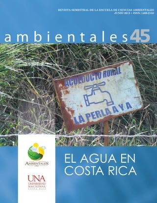 REVISTA SEMESTRAL DE LA ESCUELA DE CIENCIAS AMBIENTALES
JUNIO 2013 • ISSN: 1409-2158
EL AGUA EN
COSTA RICA
 