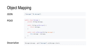 Object Mapping
Deserialize
JSON
POJO
 