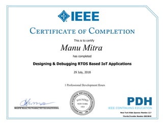 This is to certify
that
Manu Mitra
1 Professional Development Hours
has completed
Designing & Debugging RTOS Based IoT Applications
29 July, 2018
 