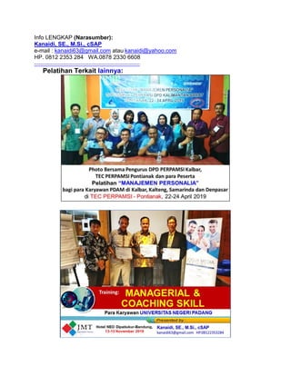 Info LENGKAP (Narasumber):
Kanaidi, SE., M.Si., cSAP
e-mail : kanaidi63@gmail.com atau kanaidi@yahoo.com
HP. 0812 2353 284 WA.0878 2330 6608
------------------------------------------------------------------
Pelatihan Terkait lainnya:
 