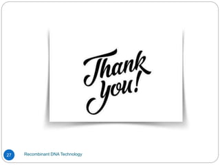 Recombinant DNA Technology
27
 