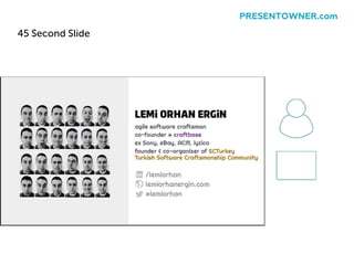 45 Second Slide
PRESENTOWNER.com
 