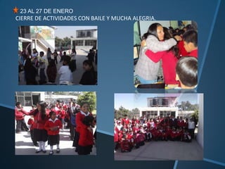 23 AL 27 DE ENERO
CIERRE DE ACTIVIDADES CON BAILE Y MUCHA ALEGRIA.
 