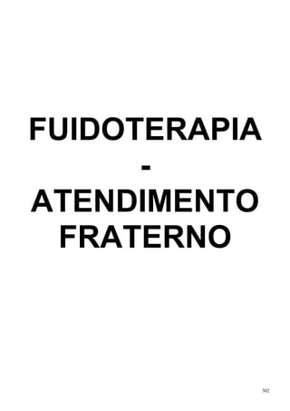 FUIDOTERAPIA
      -
ATENDIMENTO
  FRATERNO



               302
 