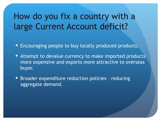 How do you fix a country with a large Current Account deficit? ,[object Object],[object Object],[object Object]