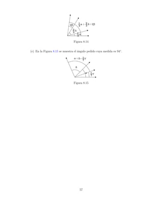 Figura 8.14
(e) En la Figura 8.15 se muestra el ángulo pedido cuya medida es 94◦
.
Figura 8.15
57
 