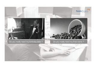 Do you really need my birthday date ?                                                         Do you really need my first name ?




5            2/24/10              @ F5 Digital Consulting - Reproduction forbidden without formal written consent.
 