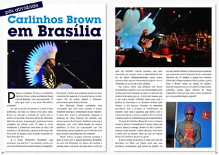 Carlinhos Brown
     em Brasília

                                                                                                                qual ele também mescla sucessos que vêm                  voz de Caetano Veloso), Carlinhos brincou dizendo
                                                                                                                marcando sua carreira, como a aplaudidíssima Seo         que tudo termina em Carnaval, e tocou a dançante
                                                                                                                Zé, do álbum Alfagamabetizado, entre outros              Tantinho, do CD Adobró, o quase hino Asanshu
                                                                                                                sucessos dele, seja em interpretação própria, com os     (Obaluaê) e Magamalabares. Mas o público queria
                                                                                                                Tribalistas ou na voz de outros artistas.                mais, e Brown cedeu ao desejo do público,
                                                                                                                     Na música, Tenho sede (Gilberto Gil), Brown         fazendo daquele local um trio elétrico improvisado,




     P
                                                                                                                surpreendeu o público com sua interpretação junto        Carlinhos cantou Água mineral, Ai, Maria
                restes a completar 50 anos o multiartista   fascinando a todos que puderam presenciar esse      as latas que foram deixadas no palco, no decorrer da     Caipirinha, Canto pro mar, entre outras, resultando
                Carlinhos Brown esteve em Brasília (Caixa   momento tão especial. O concerto lançou os dois     música. Enão parou por aí.... Como bom baiano que        em uma grande Alegria original!!!
                Cultural Brasília), com sua exposição “O    novos CDs do artista, Adobró e Diminuto,            é, em outra canção, Carlinhos pediu para que o
                olhar que ouve” e seu show “Romântico       patrocinados pela Natura Musical.                   público se levantasse e se deixasse embalar pela
     ambiente”.                                                  Em Diminuto, Brown contempla uma               música, e em poucos minutos, os presentes
          Seu pai era pintor de paredes e o junto a essa    sonoridade que varia entre sambas e bossas          permitiram que a energia se manifestasse da
     lembrança, há mais ou menos cinco anos atrás,          revelando poesia e a maturidade de seu trabalho.    maneira mais bela e graciosa que existe, com a
     Brown viu ressurgir a vontade de colorir, pois o       O disco tem, entre as participações especiais, a    mistura de dança e música, o público foi só sorrisos
     artista viu nas telas uma nova forma de expressão      presença de Chico Buarque de Holanda, que           e aplausos para o multiartista que ali se apresentava.
     além das músicas. A exposição é a primeira mostra      recita o poema Suor Caseiro. Adobró é mais pop e         O show de Carlinhos Brown foi como o próprio
     completa do artista, com 25 telas e cinco              dançante, com uma nítida levada de música           artista é: divino e maravilhoso! E nessa mistura de
     instalações, e poderá ser vista entre os dias 6 de     eletrônica. O disco foi coproduzido por Carl        música, dança e energia, Brown foi até o público
     outubro e 2 de dezembro, de terça a domingo, das       Golembeski, que já trabalhou com nomes da cena      diversas vezes durante o show, abraçou, tirou fotos
     9h as 21h, no espaço Caixa Cultural, localizado no     pop mundial como Beyoncé, por exemplo.              e falou com as pessoas. Mais do que um artista,
     Setor Bancário Sul.                                         Brown entrou no palco vestindo smoking e       Brown foi Carlinhos, Brown foi gente!
          Já o show “Romântico Ambiente”, que               abriu o show com a balada Romântico Ambiente,            E pouco antes de encerrar a noite com solo de
     aconteceu nos dias 6 e 7 de outubro, contou om         do novo CD, Diminuto, um álbum de canções e         berimbau em Meia Lua Inteira (uma das suas
     um clima intimista e ao mesmo tempo contagiante,       sambas leves, que serviu de base para a turnê, na   primeiras composições que vieram ao público, na

22                                                                                                                                                                                                                             23
 