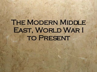 The Modern Middle East, World War I to Present 