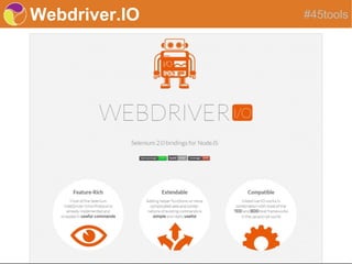 Webdriver.IO #45tools
 