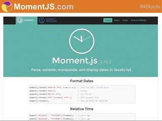 MomentJS.com #45tools
 