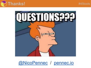 Thanks!
@NicoPennec / pennec.io
#45tools
 