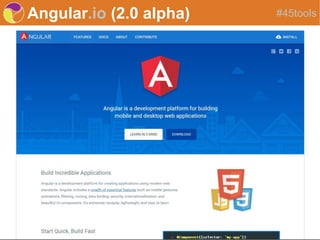 Angular.io (2.0 alpha) #45tools
 