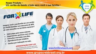 www.grupocrebbrasil.org.br
www.forlifenetwork.com
CREB
Brasil
 