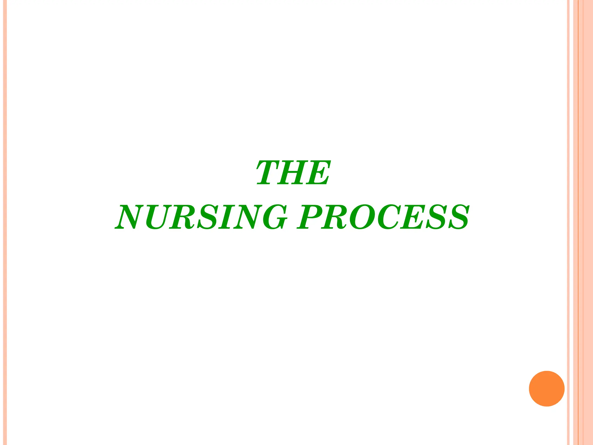 THE
NURSING PROCESS
 