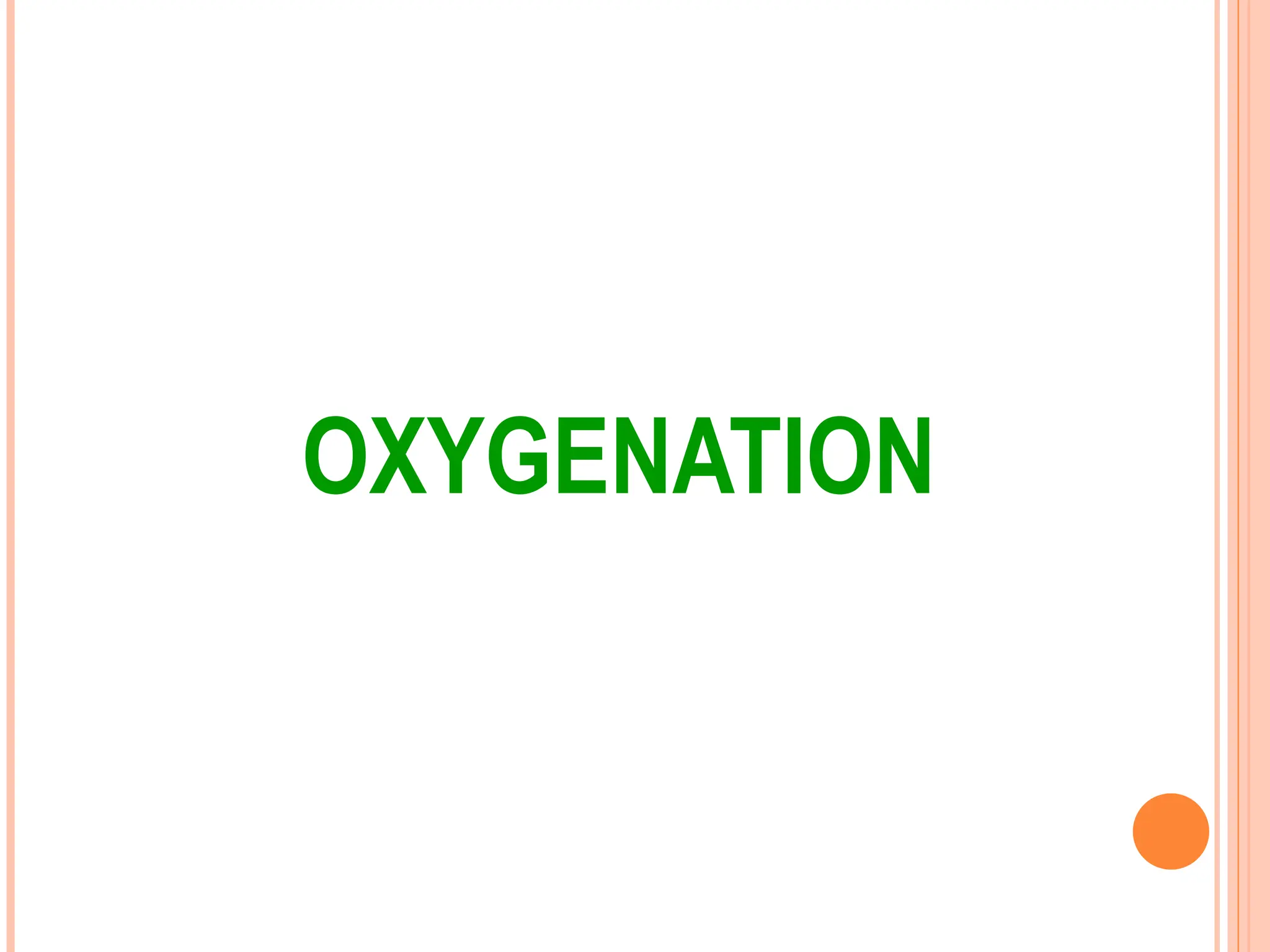 OXYGENATION
 