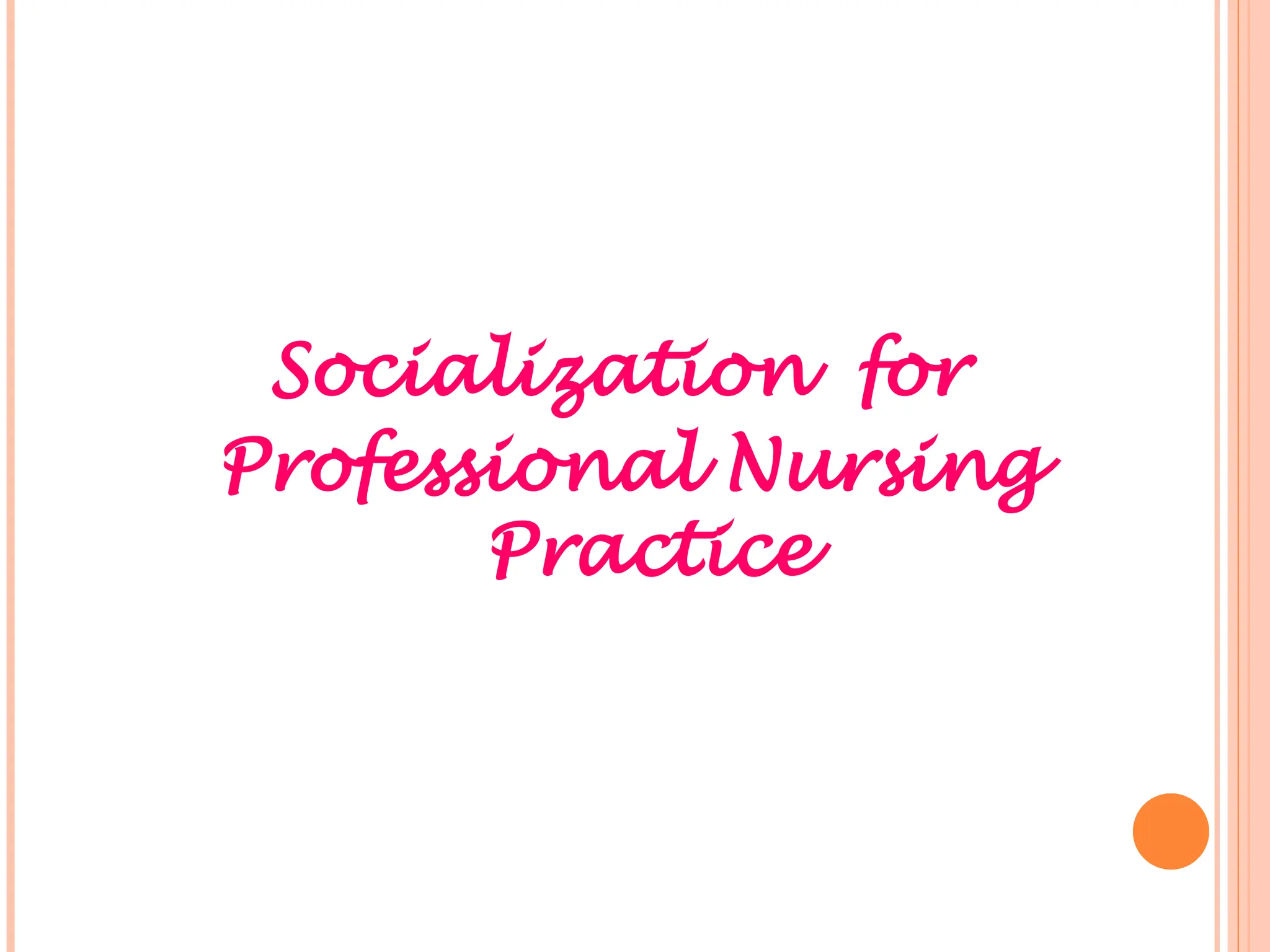 Socialization for
Professional Nursing
Practice
 