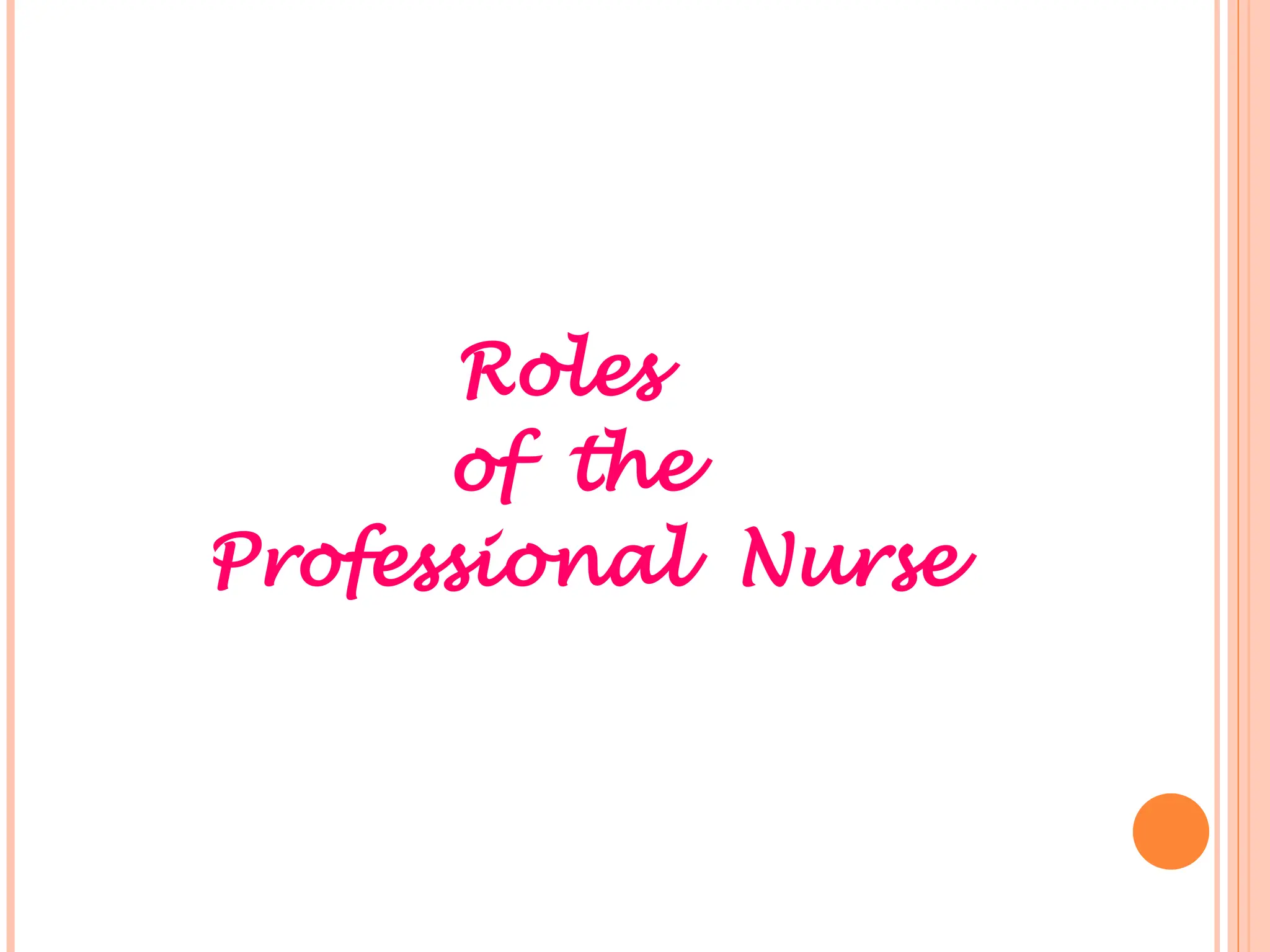 Roles
of the
Professional Nurse
 