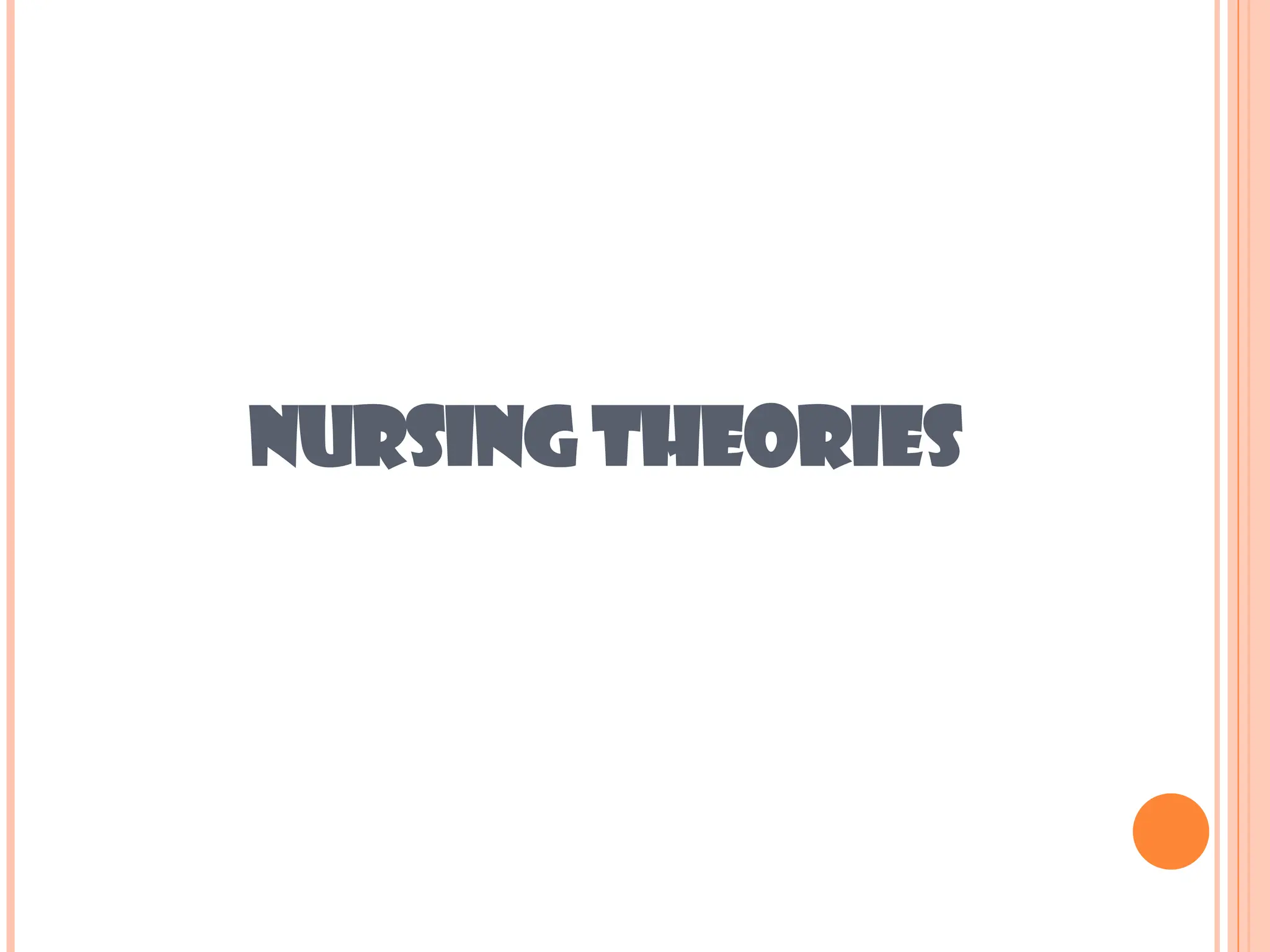 NURSING THEORIES
 