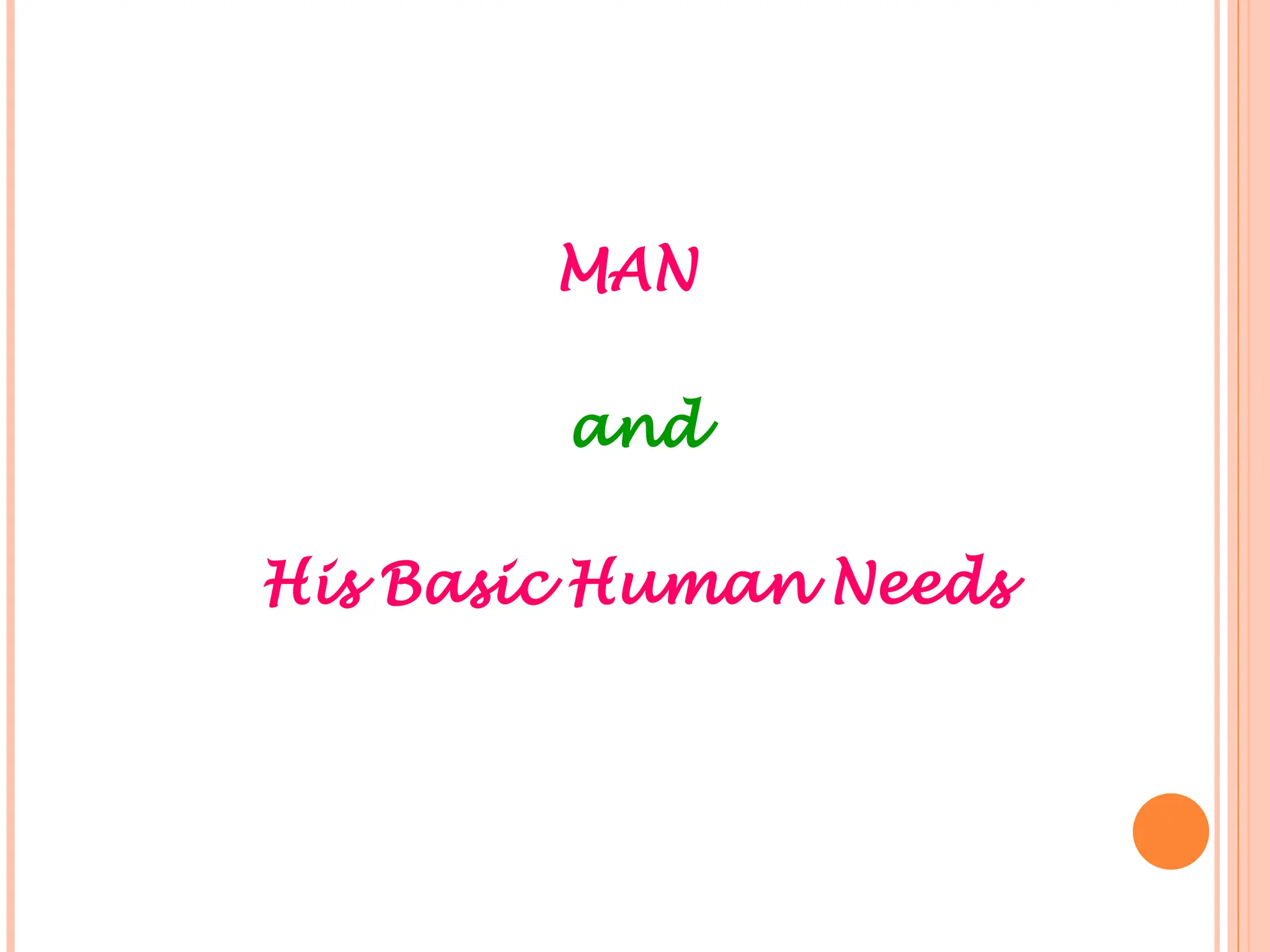 MAN
and
His Basic Human Needs
 