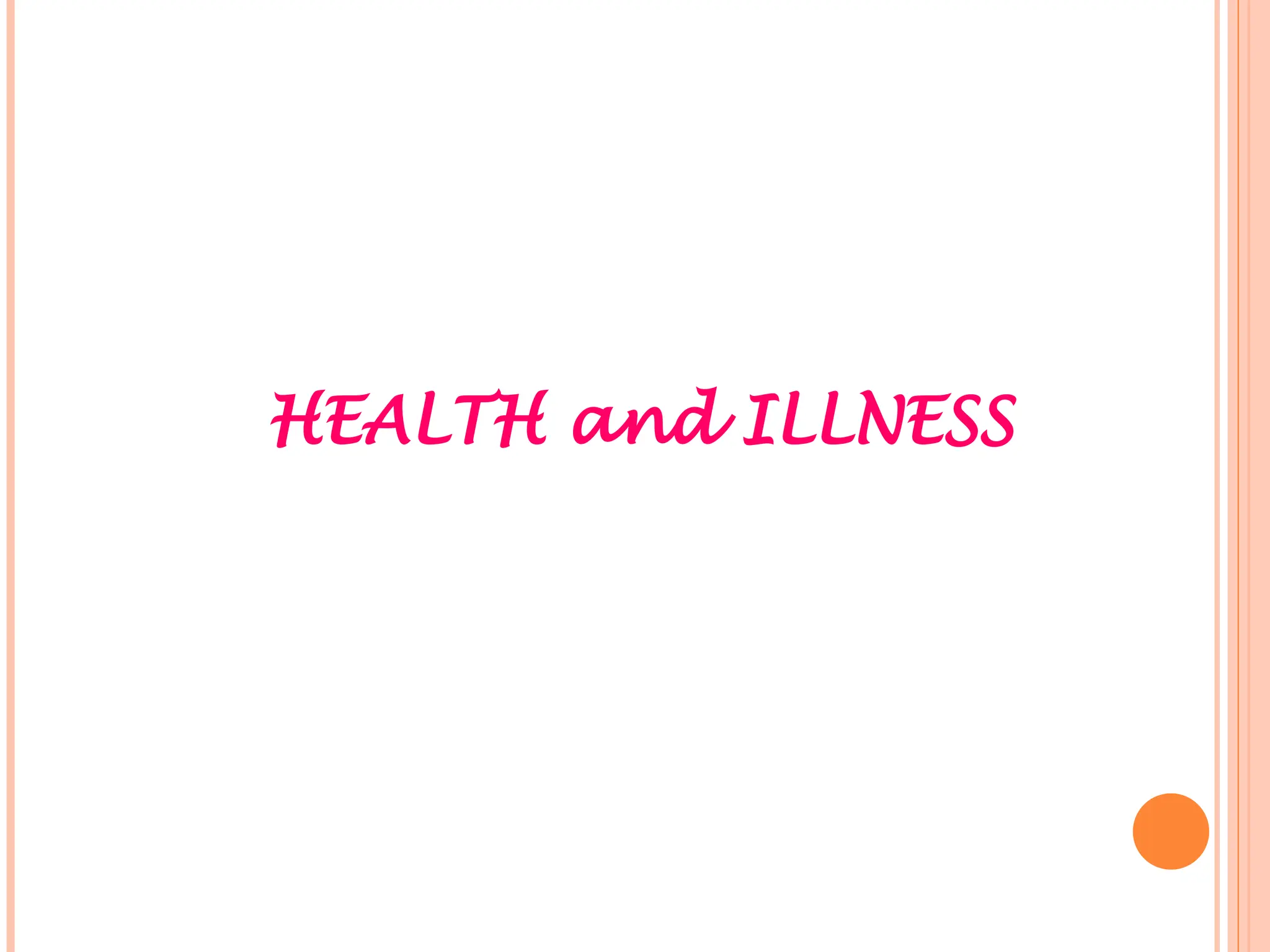 HEALTH and ILLNESS
 