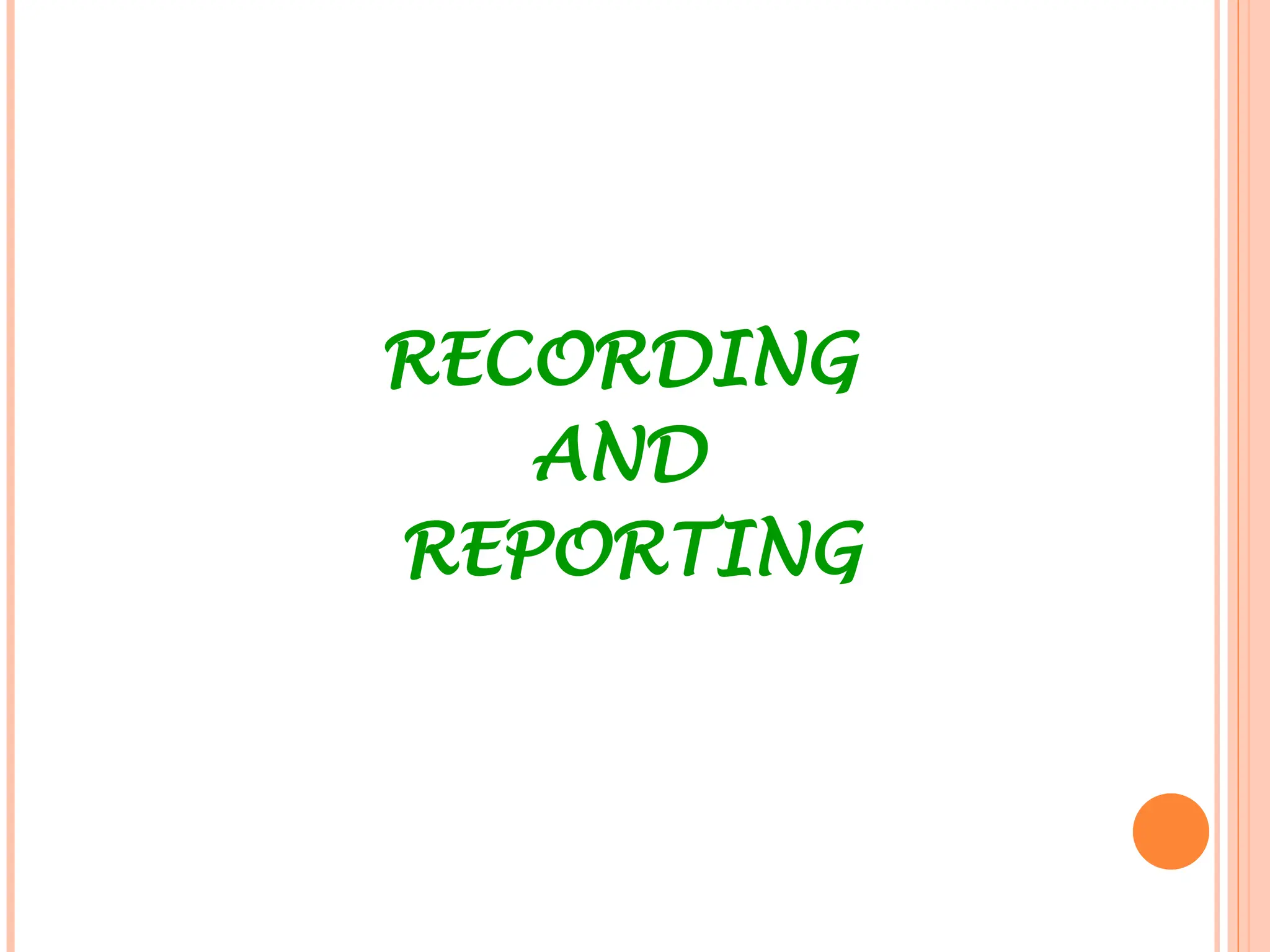 RECORDING
AND
REPORTING
 