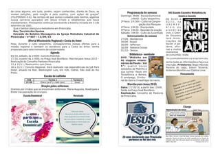 VIII Grande Encontro Metodista de
Jovens e Juvenis
De 31/10 a
0 2 / 1 1 , n a
U N I M E P .
A l é m d e
p l e n á r i a s
vive, o Gran-
de Encontro
terá minis-
trações de
louvor e pa-
lavra, ofici-
nas e muitos
momentos
de comunhão. Visite
5re.juventudemetodista.org.br/ge/sobre.php
tenha todas as informações e faça sua
inscrição. Preletores: Bispo Adonias
Pereira do Lago, Edson Teixeira,
Anderson Bomfim e pr Djalma Lima.
Pensamento
Charge
de coisa alguma; em tudo, porém, sejam conhecidas, diante de Deus, as
vossas petições, pela oração e pela súplica, com ações de graças”
(FILIPENSES 4:6). Na certeza de que somos cuidados pelo Senhor, sigamos
nossa carreira apoiados em Jesus Cristo e obedientes aos Seus
mandamentos. Precisamos continuar escrevendo a história iniciada em 11 de
setembro de 1881.
Que o Senhor abençoe o metodismo em Piracicaba.
Rev. Tarcísio dos Santos
Extraído do Boletim Mensageiro da Igreja Metodista Catedral de
Piracicaba – nº 607 – 13/09/15
Oferta Missionária Regional e Cesta do Amor
Hoje, durante o culto vespertino, consagraremos nossas ofertas para a
missão regional e também os donativos para a Cesta do Amor. Venha
preparado para este momento de solidariedade.
Agenda
03/10, sábado, às 15h00: Concilio Distrital.
17/10, a partir da 11h00, na Praça José Bonifácio: Marcha para Jesus 2015 –
Realização do Conselho Pastores Piracicaba.
13 a 15/11: Reencontro com Deus.
18 a 22/11: Concilio Regional. Será realizado nas dependências do Ipê Park
Hotel, situado na Rod. Washington Luís, km 428, Cedral, São José do Rio
Preto.
Escala do cultinho
Oração pelos enfermos
Oremos por irmãos que se encontram enfermos: Maria Augusta, Rosângela e
Eliete (recuperação de cirurgia).
EscolaDominical Versículo
Programação da semana
Domingo: 9h00 - Escola Dominical
19h00 - Culto Vespertino
2ª feira: 19:30h - Culto na Congre-
gação dos Marques
4ª feira: 19h30 - Discipulado
5ª feira: 19h30 - Reunião de oração
Sábado: 19h30 - Culto da Juventude
Aniversariantes da semana
27/09 - Wanderson
30/09 - Roseli
30/09 - Jefferson
30/09 - Fabiana Ovisse
01/10 - Tereza
Biblioteca - novidade
DVD “Midinho em
As viagens missio-
nárias de Paulo - Vol
5”: quatro novos
episódios de Midinho e
sua turma: Paulo em
Tessalônica e Bereia,
O areópago, O tribu-
nal de Gaio e O naufrágio do navio.
Marcha para Jesus 2015
Data: 17/10/15, a partir das 11h00.
Saída da Praça José Bonifácio
Realização: Conselho de Pastores
de Piracicaba.
DIA Turma 1 Turma 2
27/09 Eliane (profª) e Gabi (aux) Roseli
 