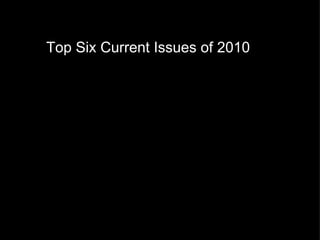 Top Six Current Issues of 2010       