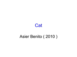 Cat Asier Benito ( 2010 ) 