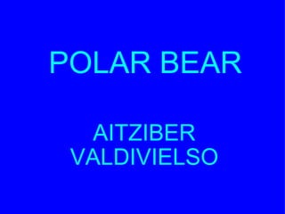 POLAR BEAR AITZIBER VALDIVIELSO 