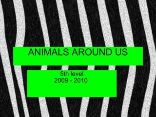 ANIMALS AROUND US 5th level 2009 - 2010  