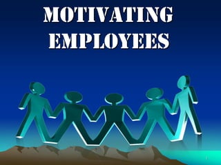 Motivating
Employees




             1
 